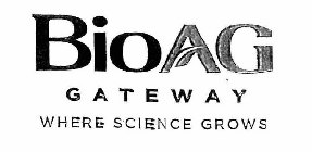 BIOAG GATEWAY WHERE SCIENCE GROWS