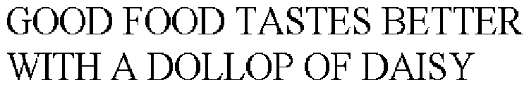GOOD FOOD TASTES BETTER WITH A DOLLOP OF DAISY