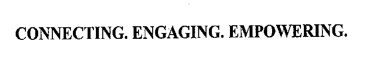 CONNECTING. ENGAGING. EMPOWERING.