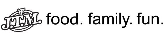 JTM J.T.M. FOOD. FAMILY. FUN.