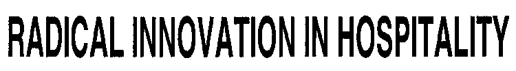 RADICAL INNOVATION IN HOSPITALITY