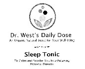DR. WEST'S DAILY DOSE AN ORGANIC NATURAL BOOST FOR YOUR WELL-BEING SLEEP TONIC TO CALM AND SOOTHE YOU INTO RELAXING PEACEFUL DREAMS