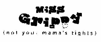 LITTLE MISS GRIPPY (NOT YOUR MAMA'S TIGHTS)