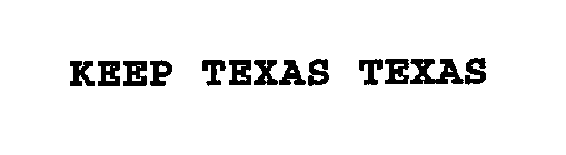 KEEP TEXAS TEXAS