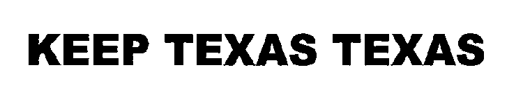 KEEP TEXAS TEXAS