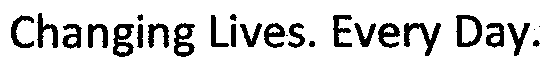 CHANGING LIVES. EVERY DAY.