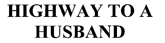HIGHWAY TO A HUSBAND