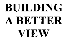 BUILDING A BETTER VIEW