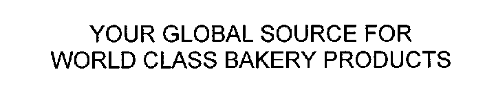 YOUR GLOBAL SOURCE FOR WORLD CLASS BAKERY PRODUCTS