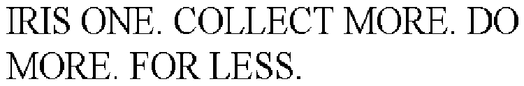 IRIS ONE. COLLECT MORE. DO MORE. FOR LESS.