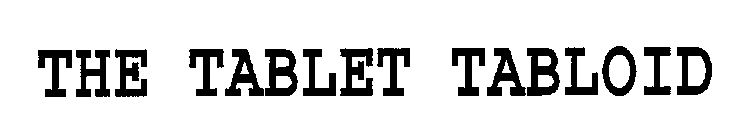 THE TABLET TABLOID