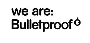 WE ARE BULLETPROOF