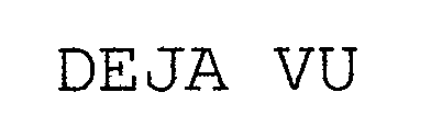DEJA VU