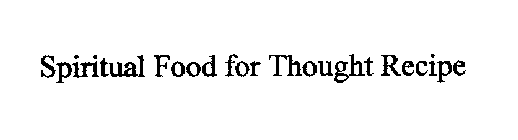 SPIRITUAL FOOD FOR THOUGHT RECIPE
