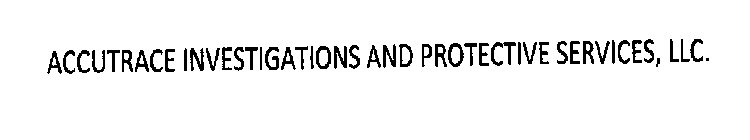 ACCUTRACE INVESTIGATIONS AND PROTECTIVE SERVICES, LLC.