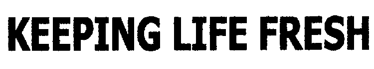 KEEPING LIFE FRESH