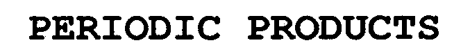 PERIODIC PRODUCTS