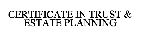 CERTIFICATE IN TRUST & ESTATE PLANNING