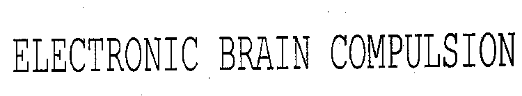 ELECTRONIC BRAIN COMPULSION