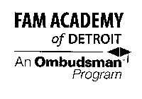 FAM ACADEMY OF DETROIT AN OMBUDSMAN PROGRAM