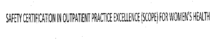 SAFETY CERTIFICATION IN OUTPATIENT PRACTICE EXCELLENCE (SCOPE) FOR WOMEN'S HEALTH