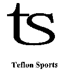 TS TEFLON SPORTS