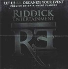 LET US R.E. ORGANIZE YOUR EVENT PREMIER ENTERTAINMENT PLANNER RIDDICK ENTERTAINMENT RE