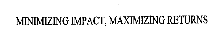 MINIMIZING IMPACT, MAXIMIZING RETURNS