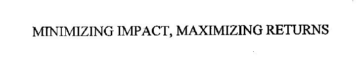 MINIMIZING IMPACT, MAXIMIZING RETURNS