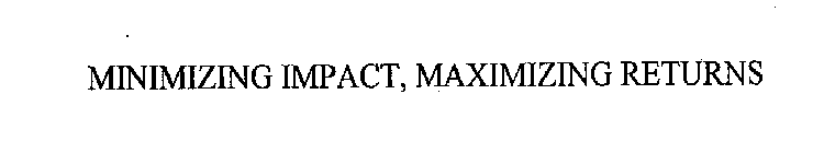 MINIMIZING IMPACT, MAXIMIZING RETURNS