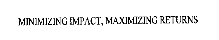 MINIMIZING IMPACT, MAXIMIZING RETURNS