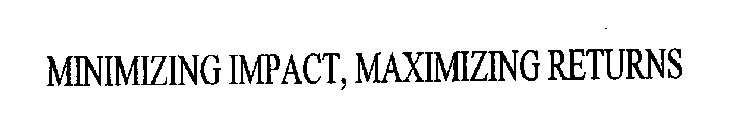 MINIMIZING IMPACT, MAXIMIZING RETURNS