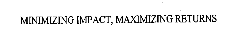 MINIMIZING IMPACT, MAXIMIZING RETURNS