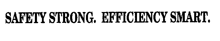 SAFETY STRONG. EFFICIENCY SMART.