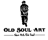 OLD SOUL ART NEW ART, OLD SOUL