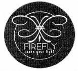 FIREFLY SHARE YOUR LIGHT