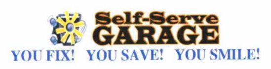 SELF-SERVE GARAGE YOU FIX! YOU SAVE! YOU SMILE!