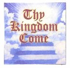 THY KINGDOM COME