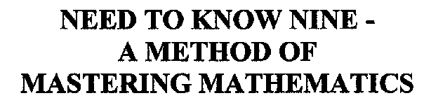 NEED TO KNOW NINE A METHOD OF MASTERING MATHEMATICS