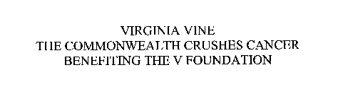 VIRGINIA VINE THE COMMONWEALTH CRUSHES CANCER BENEFITING THE V FOUNDATION