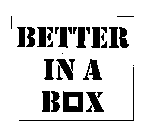 BETTER IN A BOX