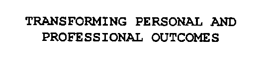 TRANSFORMING PERSONAL AND PROFESSIONAL OUTCOMES