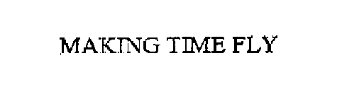 MAKING TIME FLY