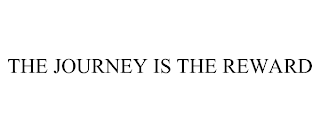 THE JOURNEY IS THE REWARD