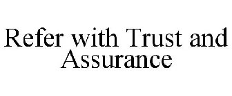 REFER WITH TRUST AND ASSURANCE