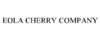 EOLA CHERRY COMPANY