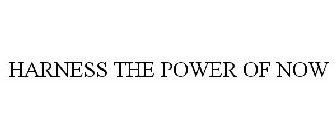 HARNESS THE POWER OF NOW