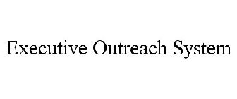 EXECUTIVE OUTREACH SYSTEM