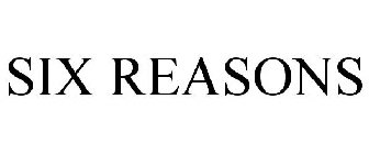 SIX REASONS