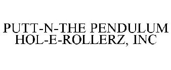 PUTT-N-THE PENDULUM HOL-E-ROLLERZ, INC